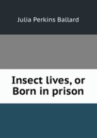 Insect lives, or Born in prison