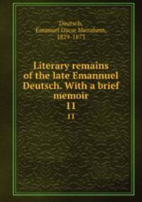 Literary remains of the late Emannuel Deutsch. With a brief memoir. 11