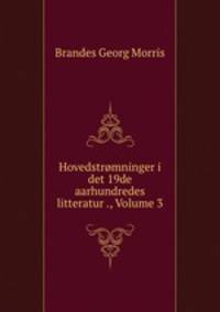 Hovedstromninger i det 19de aarhundredes litteratur ., Volume 3