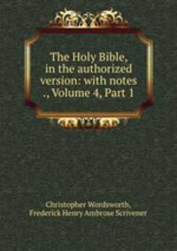 The Holy Bible, in the authorized version: with notes ., Volume 4, Part 1
