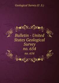 Bulletin - United States Geological Survey. no. 654