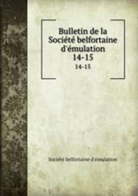 Bulletin de la Societe belfortaine d`emulation. 14-15
