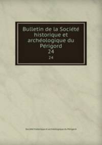 Bulletin de la Socie?te? historique et arche?ologique du Pe?rigord