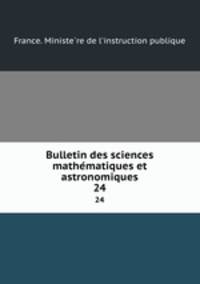 Bulletin des sciences mathematiques et astronomiques. 24