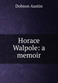 Horace Walpole: a memoir