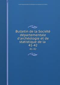 Bulletin de la Socit dpartementale d`archologie et de statistique de la .. 41-42