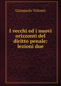 I vecchi ed i nuovi orizzonti del diritto penale: lezioni due