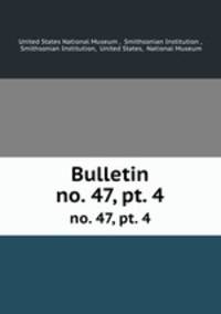 Bulletin. no. 47, pt. 4