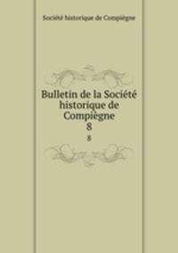 Bulletin de la Societe historique de Compiegne