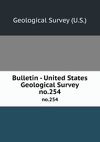 Bulletin - United States Geological Survey. no.254