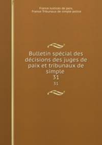 Bulletin spcial des dcisions des juges de paix et tribunaux de simple .. 31