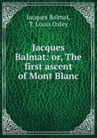Jacques Balmat: or, The first ascent of Mont Blanc
