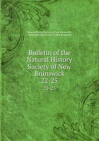 Bulletin of the Natural History Society of New Brunswick. 22-25