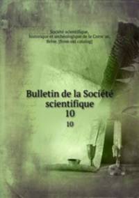 Bulletin de la Societe scientifique. 10