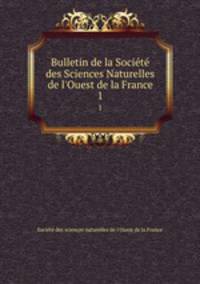 Bulletin de la Socit des Sciences Naturelles de l`Ouest de la France. 1