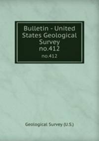 Bulletin - United States Geological Survey. no.412