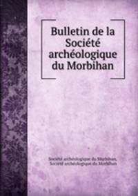 Bulletin de la Societe archeologique du Morbihan