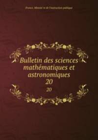 Bulletin des sciences mathematiques et astronomiques. 20