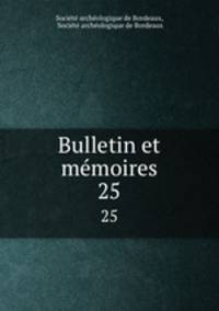Bulletin et mmoires. 25
