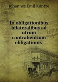 In obligationibus bilateralibus ad utrum contrahentium obligationis .