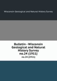 Bulletin - Wisconsin Geological and Natural History Survey. no.24 (1911)
