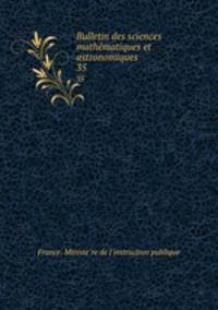 Bulletin des sciences mathematiques et astronomiques. 35