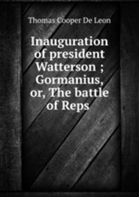 Inauguration of president Watterson ; Gormanius, or, The battle of Reps .