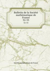 Bulletin de la Societe mathematique de France. 32-33