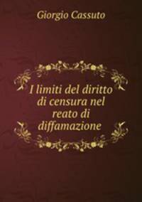 I limiti del diritto di censura nel reato di diffamazione .