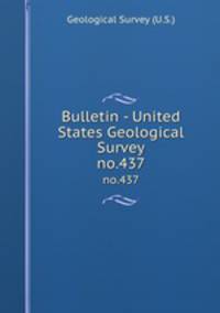 Bulletin - United States Geological Survey. no.437