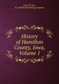History of Hamilton County, Iowa, Volume 1
