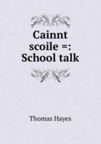 Cainnt scoile =: School talk