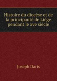 Histoire du diocese et de la principaute de Liege pendant le xve siecle