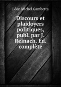 Discours et plaidoyers politiques, publ. par J. Reinach. Ed. complete