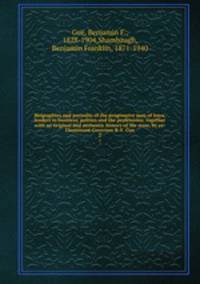 Biographies and portraits of the progressive men of Iowa, leaders in business, politics and the professions; together with an original and authentic history of the state, by ex-Lieutenant-Governor B. F. Gue. 2