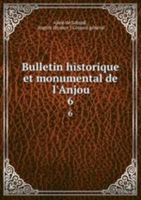 Bulletin historique et monumental de l`Anjou. 6