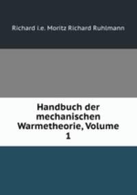 Handbuch der mechanischen Warmetheorie, Volume 1