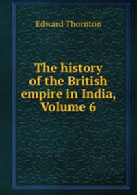 The history of the British empire in India, Volume 6