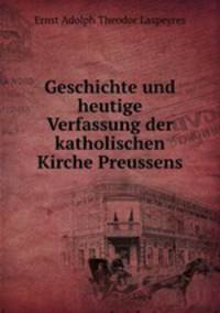 Geschichte und heutige Verfassung der katholischen Kirche Preussens
