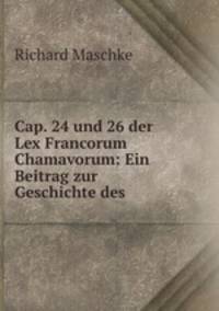Cap. 24 und 26 der Lex Francorum Chamavorum: Ein Beitrag zur Geschichte des .