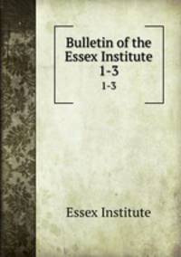 Bulletin of the Essex Institute. 1-3