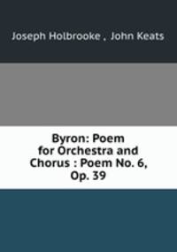 Byron: Poem for Orchestra and Chorus : Poem No. 6, Op. 39