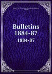 Bulletins. 1884-87