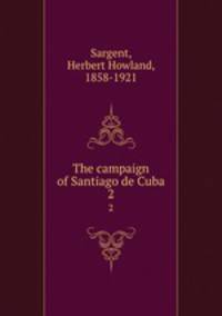 The campaign of Santiago de Cuba. 2