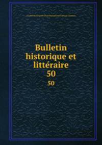 Bulletin historique et litteraire. 50