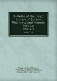 Bulletin of the Lloyd Library of Botany, Pharmacy and Materia Medica. nos. 1-6