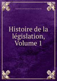 Histoire de la legislation, Volume 1