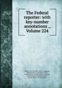 The Federal reporter: with key-number annotations ., Volume 224