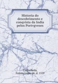 Historia do descobrimento e conqvista da India pelos Portvgveses