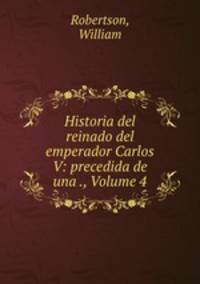 Historia del reinado del emperador Carlos V: precedida de una ., Volume 4